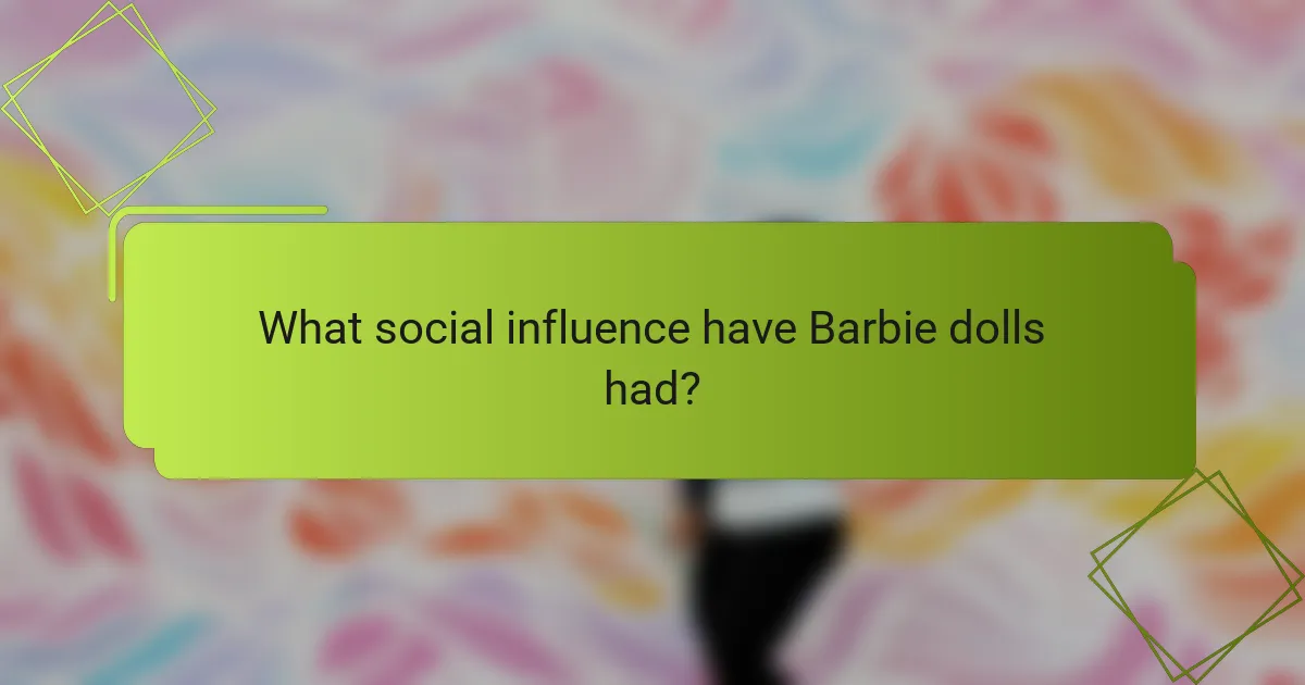 What social influence have Barbie dolls had?