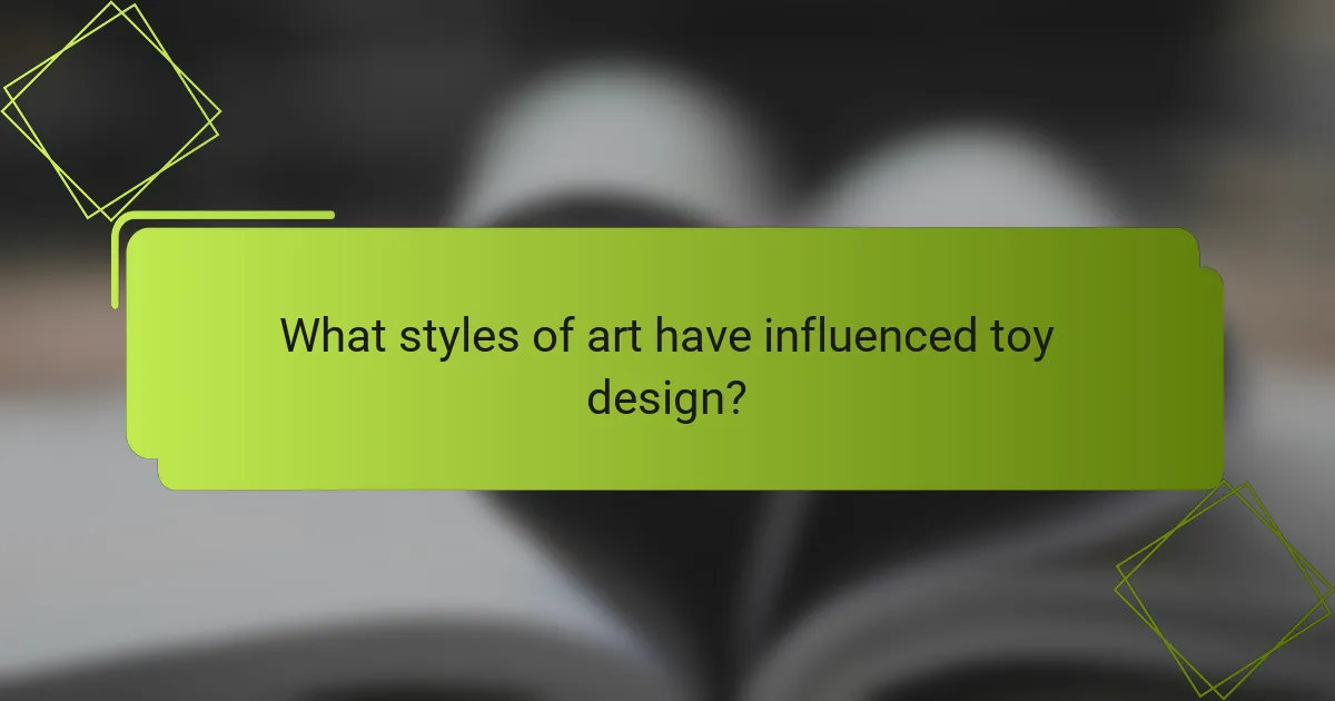 What styles of art have influenced toy design?