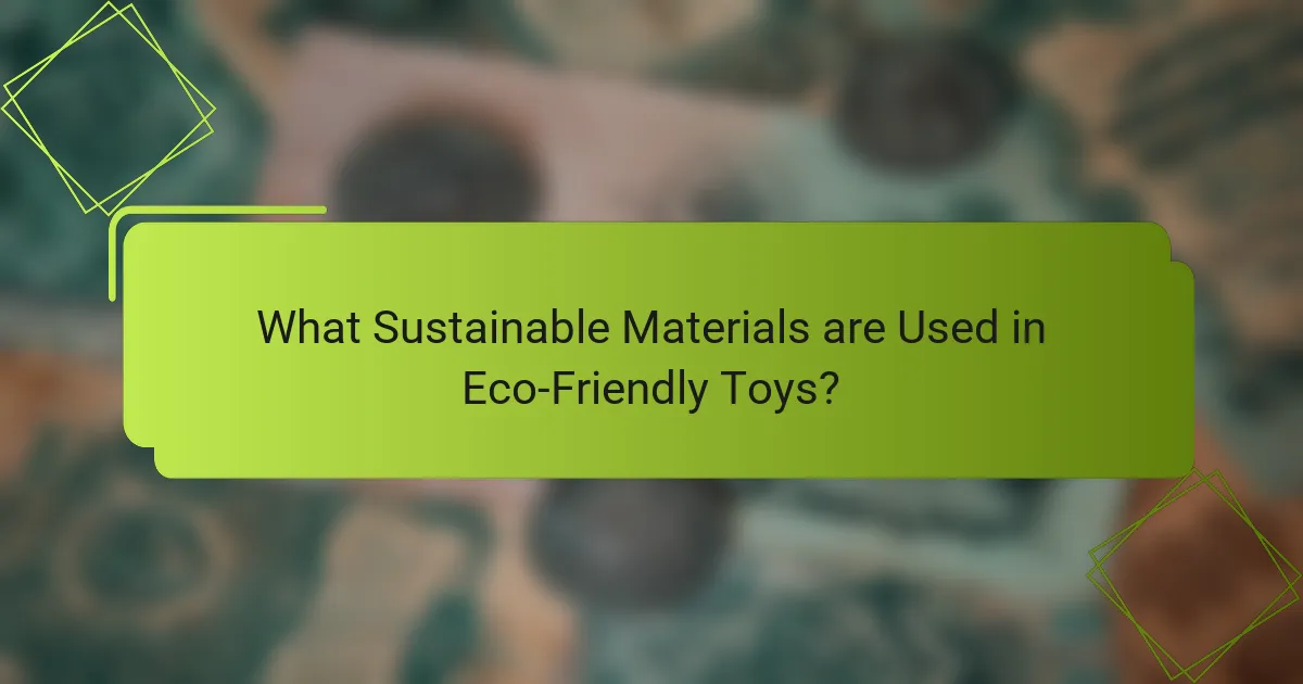What Sustainable Materials are Used in Eco-Friendly Toys?