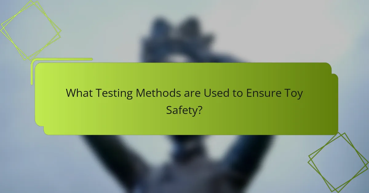 What Testing Methods are Used to Ensure Toy Safety?